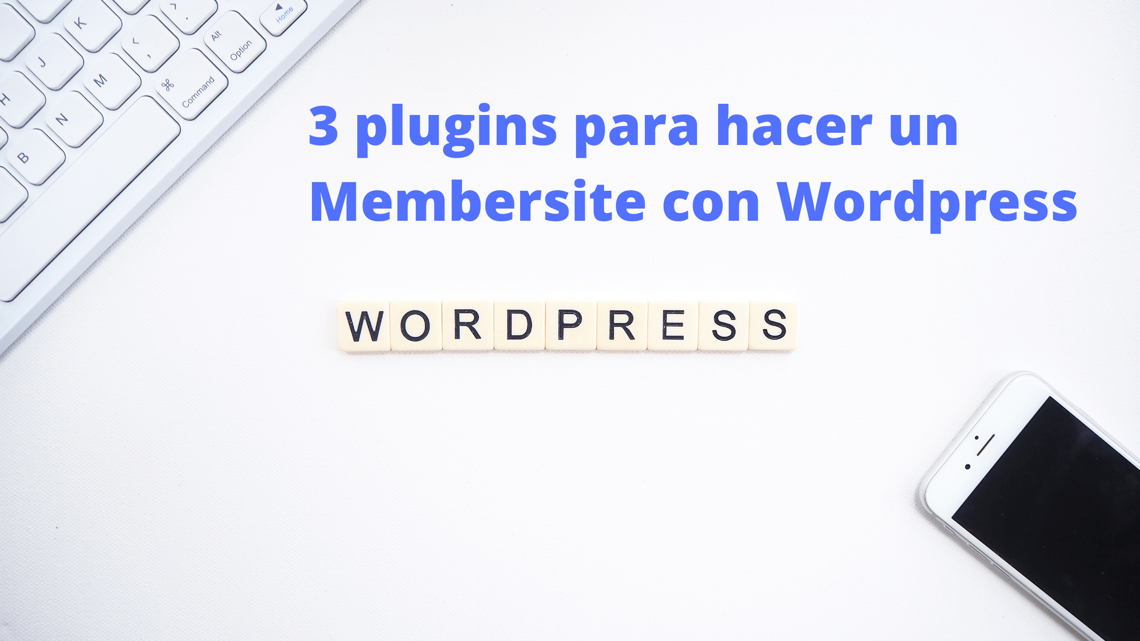 3 plugins para hacer un Membersite con WordPress